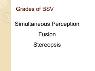 Simultaneous Perception
Fusion
Stereopsis
Grades of BSV
 