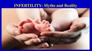 INFERTILITY- Myths and Reality
 