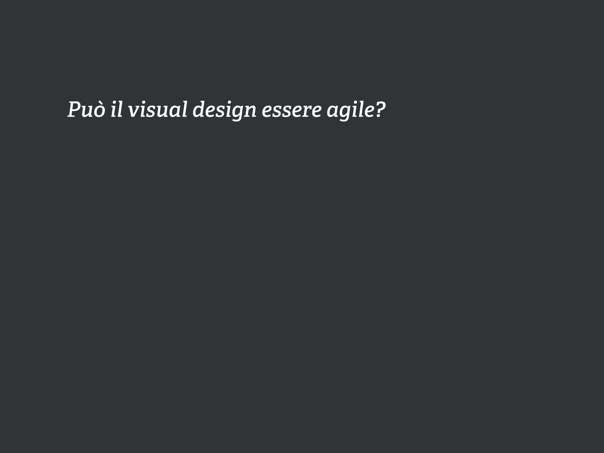 Può il visual design essere agile?
 