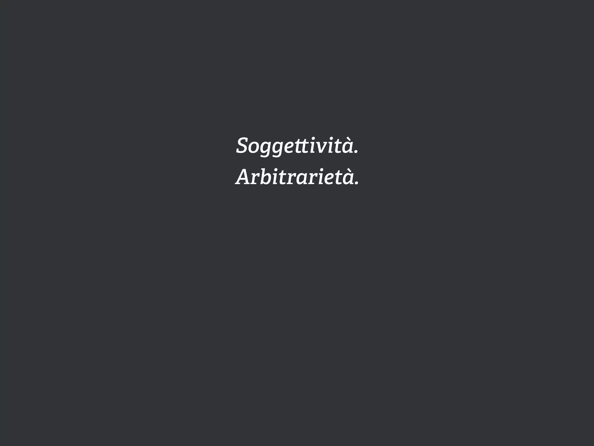 Sogge ività.
Arbitrarietà.
 
