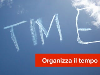 Organizza il tempo
 
