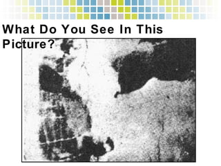 !
!
What Do You See In This Picture?!
 