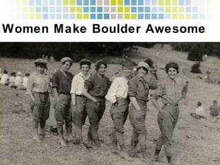 Women Make Boulder Awesome!
 
