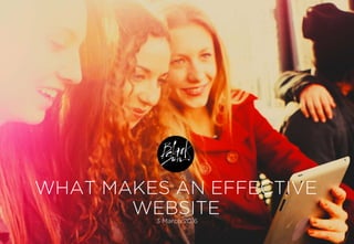 WHAT MAKES AN EFFECTIVE
WEBSITE3 March 2016
 