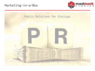 Marketing-in-a-Box
Public Relations for Startups
 