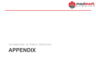 APPENDIX
Introduction to Public Relations
 