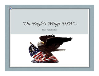 “On Eagle’s Wings USA”        TM

        Haiti Relief Effort
 