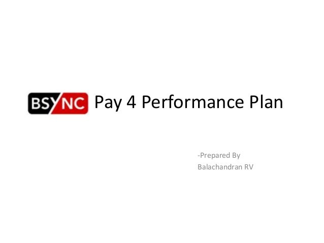 Pay 4 Performance Plan
-Prepared By
Balachandran RV
 
