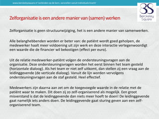www.berckeleysquare.nl 'verbinden op de kern, versnellen vanuit individuele kracht'

Zelforganisatie is een andere manier ...