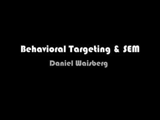 Behavioral Targeting & SEM Daniel Waisberg 
