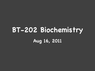 BT-202 Biochemistry Aug 16, 2011 