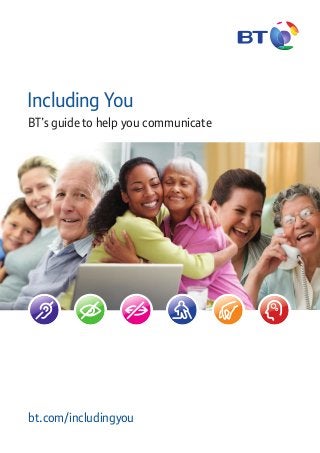 Including You
BT’s guide to help you communicate

bt.com/includingyou

 