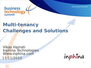 Multi-tenancy
Challenges and Solutions


Vikas Hazrati
Inphina Technologies
Www.inphina.com
11/11/2010
                           1
 