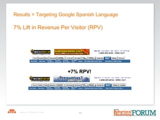 Results > Targeting Google Spanish Language 7% Lift in Revenue Per Visitor (RPV) +7% RPV! 