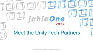 Meet the Unity Tech Partners
© 2002 - 2015 Jahia Solutions Group SA
 