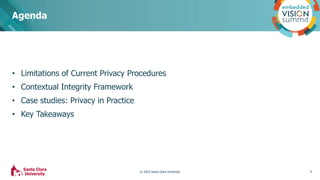 • Limitations of Current Privacy Procedures
• Contextual Integrity Framework
• Case studies: Privacy in Practice
• Key Tak...