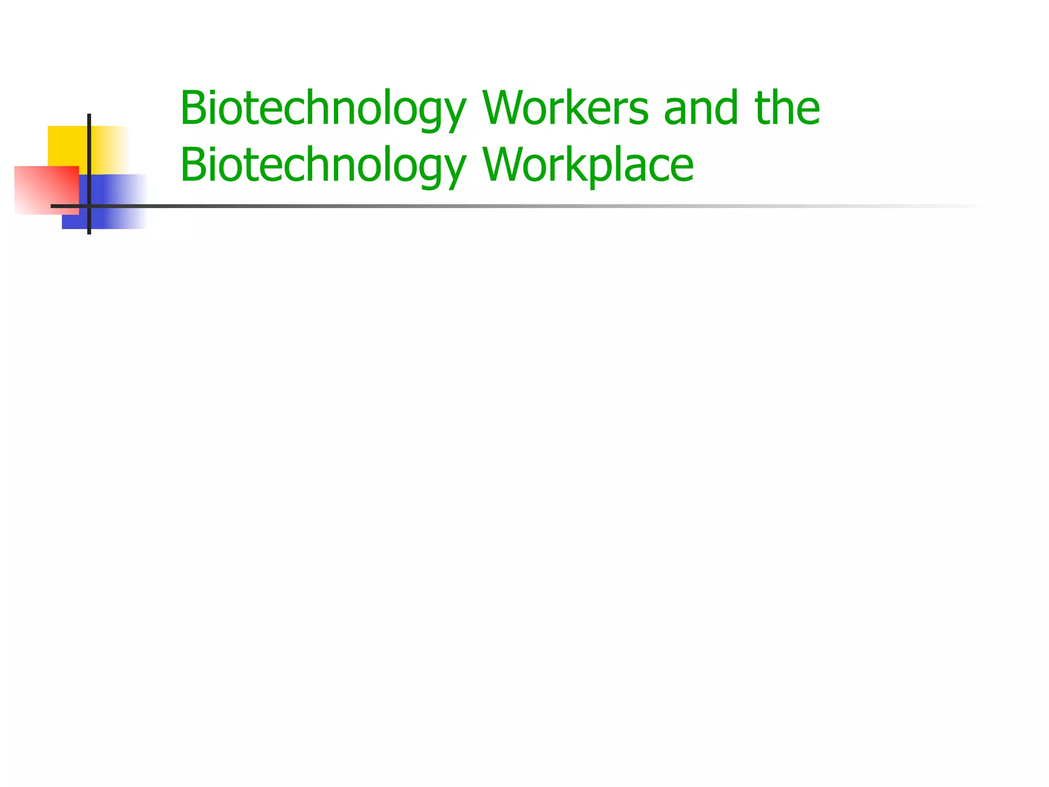 Biotechnology Workers and the
Biotechnology Workplace

 