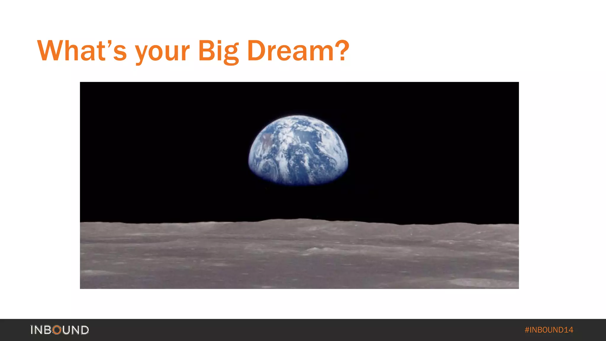 #INBOUND14
What’s your Big Dream?
