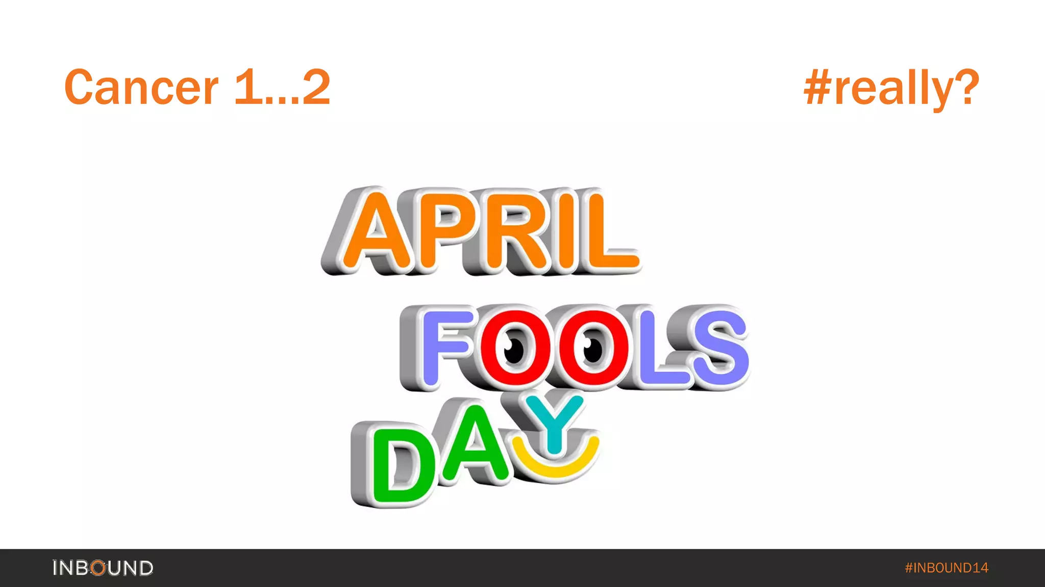 #INBOUND14
Cancer 1…2 #really?