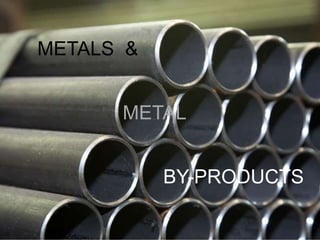 METALS &
METAL
BY-PRODUCTS
 
