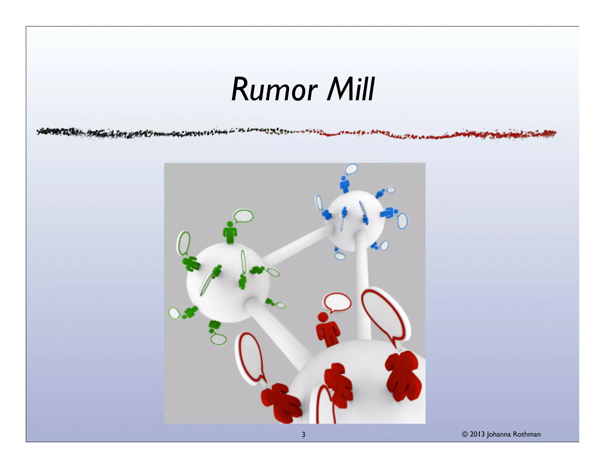 Rumor Mill

3

© 2013 Johanna Rothman

 