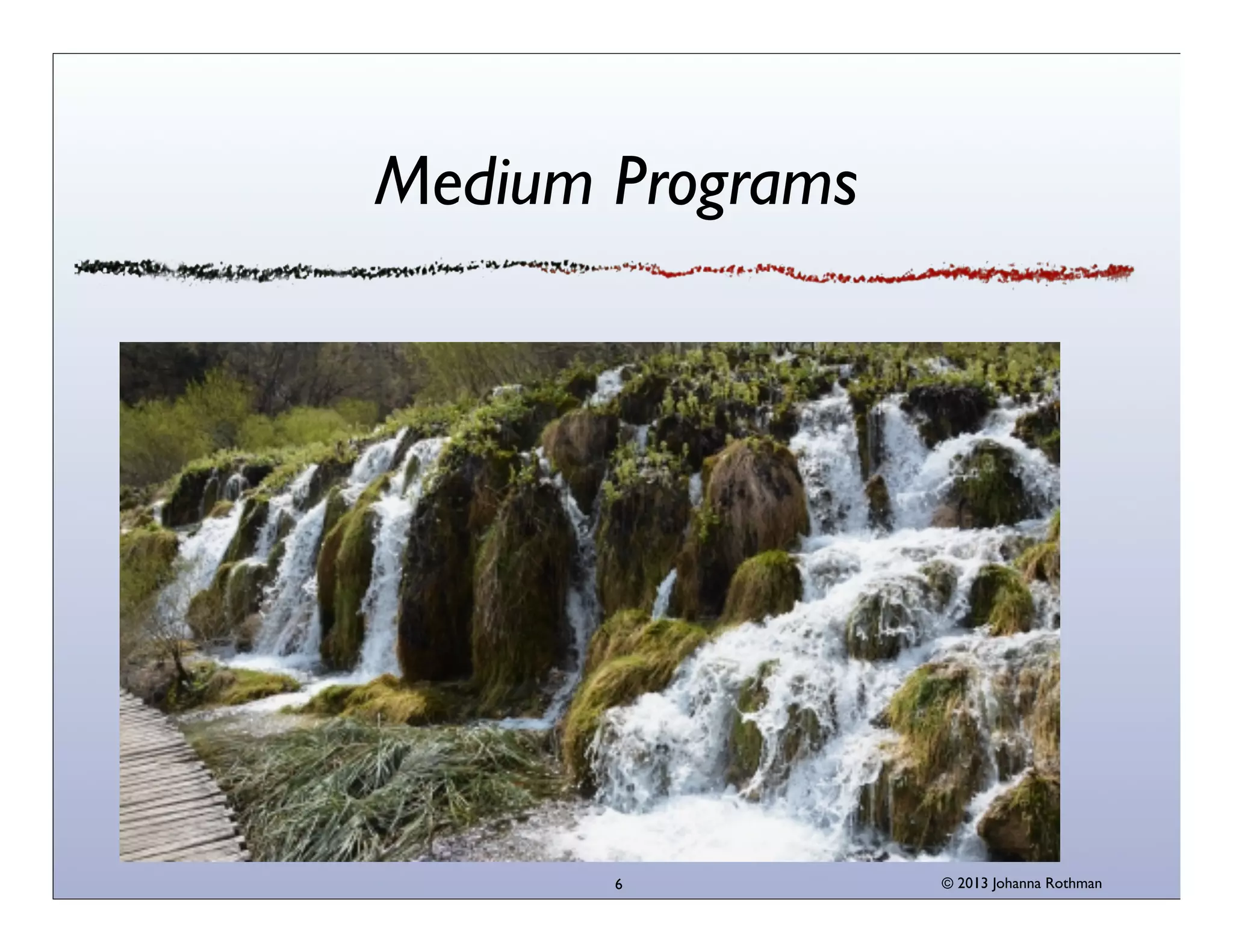 Medium Programs

6

© 2013 Johanna Rothman

 