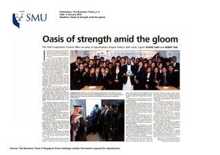Publication: The Business Times, p 11
                                                          Date: 4 January 2010
                                                          Headline: Oasis of strength amid the gloom




                             Oasis of strength amid the gloom
                             The Gulf Cooperation Council offers an array of opportunities despite Dubai's debt crisis, report OLIVER LOKE and KENNY TAN
                                   NmEAD of being deterred by the Ihr-




                              I
                                   bal debt crisis, businttssev should rec-
                                        ognise the array of opportunities in
                                        the Gulf Cooperation Council (GCC)
                                        countries.
                                           As a recent Singapore Manage-
                                        ment University (SMU) business
                                        sdudy mission thcrc discovered. it is
                            one thing to read news reports about develop-
                            ments in the GCC, but it is another to witness
                            &st-hand the opportunities in the region.
                                 During their 10-day trip covering Bah-
                            rain. Qatar. Saudi Arabia and the United Ar-
                            a b Emirates (Uffi) starting Dec 6. 41 SMU
                            students visited over 20 companies and de-
                            velopments, and met businessmen, policy-
                            makers, academia and diplomats.
                                 Hassan A1 flashcmi, director of External
                            Relations of the Dubai Chamber of Com-
                            merce and Industry (DCCI) told the mission
                            members: 'When things go wrong, they are
                            magnified by the media. especially since Du-
                            bai enjoys a celebrity status with its bold and
                            aggrwsive expansions and projects over the
                            past few years."
                                 One should instead take a positive
                            long-term view ofthe region as the GCC coun-
                            tries, backed by stmug political will. conlin-
                            us to diversify their economies. he said.
                                Abdulaziz Sagerb                and founder ' Learning arve: Members ofxhe SMU business study missiovr with Abdularir Sager.   such as the world-famous Guggenheim and syariah-compliant products. Today, Mana-
                            Of the independent
                                                                                                                                                               IheLouvre Museums, plus big-name hospital- ma boasts more than 400 financial institu-
                            Dubai noted: 'Despite the recession and the ckairmM m d founder qfthe independent GulfRssmrch Center bawd in M a i (above);
                                                         Research Center in
                                                                                                                                                               ity players such as St Regis Hotels and Re- tinns clustered within its rapidly transforrn-
                            bad p;lblicity     from the Dubal debt crisis, JncUng abow the uarious deuelopmenls at the Royal Commission for Jubail and
                                                                                                                                                               sorts.                                               ing skyline. They are part of other develop-
                            there remains ample opportunities in the                                                                                               The other GCC countries also have dovel- ments making up the Bahrain 2030 Econom-
                            Middle E s bocause of what we have to of-
                                         at                                                                                                                    opmentv that each provides unique and excit- ic Blueprint-
                            fer.'                                                                                                                              ing opportunities.                                      The upcoming developments have not
                                 He advised companies venturing in the                                                                                             In Saudi Arabia. the Jubail Industrial City gone unheeded by Singaporean businoss-
                            Gulf to " h n big, think far and stay long'.
                                         tik                                                                                                                   is promping into ph-          2 m d 3 of develop- men and professionals. Mission members
                                Beyond Dubai's debt woes, there s t i l ex-                                                                                    ment where massive petrochemical complex- spoke to several who                     based in the Gulf
                            kt numerous gems in the second largest                                                                                             es are being construct&, while the King and learnt that many are either extending
                            emirate in the UAE,particularly in its trans-
                            port and logisticsindustry with planned infra-                                                                                     F:ahd lndu&a] port continues to draw corn- their work contra- or expanding their busi-
                                                                                                                                                               pamiss in d m such as material hamdung ness operations..A few are even conternplat-
                            slructure projects still on track.
                                 I t s tourism and MICE (meeting, Incentive,                                                                                   and downstream petroleum-related indus- mi3 bringing their fmnfias Over-
                                                                                                                                                               tries such as plastics.                                 Opportunitiesaside. there also challenges
                            conferenat and exhibition) sectors remain ro-
                            bust and its hospitality sector - which fea-                              A                                                            These h d m a l developmen&and corn- in doing business there. There is with the
                                                                                                                                                                                      of r e s i d e n u am         shortage 0f domestic talent there, firstly a
                            tures over 350 hotels - is confident hat it has                                                                                    plemented by
                            recovered. with post-crisis Occupancy rates                                                                                        mercial entities slamd for completion in the CCC economics wntinuing to                      on for-
                            of around 80 per cent.                                                                                                             2015.      he dtY  draw h local and expaui- eign talent. This makes their industries vul-
                                In Abu Dhabi, the Tourism Development                                                                                          ate talent. there i s also greater demand for "Orable to labour
                                                                                                                                                               housing, ducation, health care and enkr-                F o m b business~s    also face an unfamd-
                            & I n v e h e n t Company [TDIC)and the Abu                                                                                                                                             ~ aArab business culture that ernphasises re-
                                                                                                                                                                                                                         r
                            Dhabi Tourism Authority (ADTA) have been                                                                                           tainment Eacilities.
                            aggressively pushing taurism-related                                                                                                   In Doha the Qatar Founda*n hw been lational subtleties and well-heeled connec-
                                                                                                                                                                              pushiag Inltiativas suchas            tions to clinch business deals. This is a dis-
                            projeets guch as Yas IsIand which recently                                                                                                                                                                from Singa~ro'sprapatic
                            concluded its successful Formula 1 season                                                                                          cation city to a m d big-name univomi~es
                            on the Y a s Marina circuit.                                                                                                       set up campuses and pmvide quality educa- and Wansparent business climate.
                                                                                                                                                               tion to close the howledge mp in tho GCC. It            Howe~er,   there is still much to bc gained
                                It includes the future home of Warner                                                                                                                                   six leading by businesses that are willing to confront
                            Brothers and the world's b t Ferrari World                                                                                         has so rm                                                                               the GCC for
                            theme park. which - when it opens later this                                                                                                   universities including Carnegie these challenges and uperate inthe (iCC as a
                                                                                                                                                                                                                    the long haul. They should view
                            year - will host the world's fastest roller                                                                                        Mollon and Goorgetuwn Univorsity.                                               future growth'
                            waster ride.                                                                                                                           Bahrain's well-diversified lslarnic finance fegion
                                Along the capital's coastline. the Saadiyat                                                                                    and banking sector has proven msiliont de-                  Uliuer Loke is a second-yeor business
                            Island dcvclopment featurn a mixture of res-                                                                                       spite the global financial crisis and still                 management student. Kenny Tan is a
                            idential, commcrciat and cultural projects                                                                                         serves as a rogional centre lor a variety of                         final-year economics student




Source: The Business Times O Singapore Press Holdings Limited. Permission required for reproduction.
 