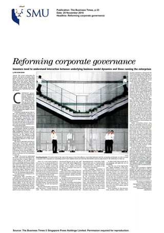 Publication: The Business Times, p 23
                                                                              Date: 25 November 2010
                                                                              Headline: Reforming corporate governance




Refomzing corporate governawe
Investors need to understand interaction between underlying business model dynamics and those running the enterprises
By KfE KOON UOON                                                                                                                                                                                                        ed-party acquisitions. flnancod by the
                                                                                                                                                                                                                        PO and secondary equity olTerlngs, to
Snatch. The action undertaken by                                                                                                                                                                                        cancel the artiticial receivables that
Harpies. the spirits ojsudden, sharp                                                                                                                                                                                    were created in collusion w i the re-
                                                                                                                                                                                                                                                          ~
gusts o wind fn Creek mg(tho1ogy
        f                                                                                                                                                                                                               lated parties, and booldng the set-off
who would snatch away (harpazd)                                                                                                                                                                                         as goodwill and intangible assets
things from the earth. They had                                                                                                                                                                                         which stood at 228 miltion yuan.
plagued the old blind King Phinsup                                                                                                                                                                                          In a Raju-d6ji vu fashion. property
such that whenever a plate o food
                              f                                                                                                                                                                                         was involved. According to news arti-
w y placed before him the winged                                                                                                                                                                                        cles reporting about the firm's siuur-
Harpies would swoop down and                                                                                                                                                                                            tion. its chairman Sun Jianu'rong re-
snatch it away, befoufcng any scraps                                                                                                                                                                                    portedly tried to siphon away a-100
left behind                                                                                                                                                                                                             pet cent stake in Chongqing Daqing
                                                                                                                                                                                                                        Property, which owned properties in
                 ORPORATE govern-                                                                                                                                                                                       China worth 10 billion yuan, to his




 C
                 ance. as elucidated by                                                                                                                                                                                 Hong Kong private flrm called Top
                 leading finance re-                                                                                                                                                                                    Ono Property Group, and later to a
                 searchers Andrei SEh-                                                                                                                                                                                  Chinese firm owned by his brother.
                 leifer and Robert Vtsh-                                                                                                                                                                                    Thus, rather than hearing again
                 ny. 'deals with the                                                                                                                                                                                    that inevitable lament why boards -
                 ways in wbich suppli-                                                                                                                                                                                  often skin-deep installations - work
                 era of Bnance to corpo-                                                                                                                                                                                so poorly so often, regulators sholJd
rations assure themselves of getting a                                                                                                                                                                                  thrust the corporate governance
rehun on their investment. How do                                                                                                                                                                                       stake right into the heart of perverse
they make sure that managers do not                                                                                                                                                                                     behavioural incentives where it mat-
steal the capital they supply or invest                                                                                                                                                                                 ters most: by having mandatory dts-
in bad projects?"                                                                                                                                                                                                       closure ofthe ultimate unseen owner-
                                                                                                                                                                                                                        shiu and ~rivate  business interests of
    A formerly popular group with re-                                                                                                                                                                                   the'controllinn owners at these Asian
tail and institutional investors of                                                                                                                                                                                     funs to hop&ully curb the growing
around 150 Singapore-listed Chinese                                                                                                                                                                                     upaqueness in the Wedge between
companies. the worth of the S-chips                                                                                                                                                                                     ownership rights and cash-flow
has dwindled significantly from                                                                                                                                                                                         rights disguised under the increased
around SS40 billion in market value                                                                                                                                                                                     usage of nominee shareholdings and
by more than half due to the wntinu-                                                                                                                                                                                    non-diiclwure.
ous gust of cold wind in mis-govern-                                                                                                                                                                                        While controlling owners may
ance and accounting scandals blow-                                                                                                                                                                                      view thc tunnelling of that $1 out of
ing a m s these Gnus.                                                                                                                                                                                                   the firm to be enhancing or protecting
    Attantion and discussion on corpo-                                                                                                                                                                                  their own interests - albeit at the det-
rate governance reforms in minimis-                                                                                                                                                                                     riment of the minority shareholders -
inn manamrial amncv costs and to                                                                                                                                                                                        particularly in bad times when they
alLgn maiagerial-inte-bas with the                                                                                                                                                                                      fear losing the value of what they
shareholders had centred, perhaps                                                                                                                                                                                       have built, they need tu apprecia,te
narrowly, on the 'agents" or the                                                                                                                                                                                        that they are putting to risk the going
'chess pieces", some ofwhich include                                                                                                                                                                                    concern of their companies to onjoy
the independence and quallty of the                                                                                                                                                                                     that elusive valuation ~remium a    of
independent directors in their moni-                                                                                                                                                                                    multibagger that usualiy mmes from
toring efforts.
    We need to step back and look in-
                                                                                                                                                                                                                                                    -
                                                                                                                                                                                                                        putting that $1 -and more back into
                                                                                                                                                                                                                        a single. focused business vehicle.
stead at the 'chess board", the rules                                                                                                                                                                                   and riding through the ups and espe-
of the game in Asia that influences                                                                                                                                                                                     cially downs of the business cycles
ownership behaviour and the account-                                                                                                                                                                                    with their reputations intacX
ing mechanism, in order to avoid the                                                                                                                                                                                        Investors should take heed of the
plight of Phineus with managers or                                                                                                                                                                                      rules of the game, and pay due re-
controlling owners leaving defiled r e                                                                                                                                                                                  spect in seekingto understand the in-
turns for the minority shareholders                                                                                                                                                                                     teraction between the underlying
and an awlul mess for the authorities                                                                                                                                                                                   business model dynamics and the peo-
to clean up.                                                                                                                                                                                                            ple running the enterprises. It woqId
                                                                                                                                                                                                              REUIERS   be premature to speak of 'fundamen-
    Wedge. The word to understand
the Game.That sharp divergence be-         Awrtmng d1cut.r: We need to look at the rides o the game in Asia that influence ownership behauiour and the accounting mechanism, in order to m i d
                                                                                          f                                                                                                                             tal' analysis using possibly rigged or
tween cash-flow or ewity rights and        a situation where managers or controlling owners leaw &filed returns for minority shareholders and an awrfulmess for the authoritfes to clean up                             incomplete accounting numbers dbe
control rights in the tv~icai     Asian                                                                                                                                                                                 to propping and tunnelling to fashion
firms. ~oitrolling   owne;; are tempt-         When the credit crunch started to     abandoned Satyam one by one. and             damental analysis" ofthe firms. Artili-      In other words, there is left-side in    elaborate. but garbage-ingarbage-
ed to tunnel assets out of 5rms where      melt away the prospects faced by his      share prices fl, which triggered the
                                                                                                      el                          cia1 amrued sales aro booked under        via propping, and right-side out via        out, valuatton models. or 'tdmfdl*
they have low cash-now rights but          private finns. especially as Hydera-      margin call in Raju's personal               'othor receivables". while the bogus      tunnelling.                                 analysis of possibly manipulated prlc-
high controlling rights to 5rms where      bad's property market cooled with         pledged shares. Bankers force-sold           cafh-based sales stay hidden in the          Take the case of the hlgh-prome          es and volume.
they have both high cash-now and           prices and rents falling more than 30     his shares, resulting in the price to        'cash & cash equivalents".                and 'highly profitable" S-chip S i o -          When value investing I applied
                                                                                                                                                                                                                                                      s
controlling rights. oftentimes !bar        per cent. he could not bring the dwin-    plunge further.                                  ARer "propping". 'tunnelling" or      Environment. Footnote 12 of their           properly and rigorously in Asia t o
closely held private firms in which        dling money back to Satyam from hls           Uke Raju. many of the S-chip con-        expropriation of these assets out of      2008 Annual Report revealed that the        identify the right entrepreneurs and
they are the dominant shareholders.        300-odd private business vehicles for     trolling owners haw mu*ple private           the listed Tim follows, engineered        average interest rate earned from           manaprs who are serious in building
    Let's take the case of Satyam to un-   accounts-keeping and maintenance          business interests. property develop-        through related-lending and transfer      their 728 million yuan (SS143 mil-          their business model into a legacy.
derstand the Wedge.                        of a competitive dividend yield.          ment in particular. outside of their List-   activities which are rarely paid back     lion) cash in the balance sheet is mere-    and to protect, to guard. lo preserve
    Ramalinga Raju tunnelled out               Raju decided to raise cash from i-
                                                                                n'   ed vehicles.                                 by the controlling shareholders.          ly 0.56 per cent In Footnote 13, the        the asset. of the investors, the re-
USSl billion in cash and assets from       vestors to make up for the bogus              How did the distorted incentivesin       These cash transfers a done artful-
                                                                                                                                                           m                amount due and dividend receivable          wards c n only be bountiful. especial-
                                                                                                                                                                                                                                 a
his listed vehicle Satyam, where he        USSl billion in cash and assets by in-    the Wedge work its way to be mani-           ly. often in short-term transactions in   h m its subsidiaries in the company         ly in a tempest-tossed environment.
and his family held around 8 per cent      jecting some of his private assew into    fested in the m u n t s ?                    order to be qualified as 'cash equiva-    accounts is 282 &on yuan. In their                       The writer is a lecturer of
equity rights. to hIs 100 per cent         the tisted Satyam. The price tag of the       First the controlling shareholders       lents". That explalns why most of the     group accounts. the amount of                             accounting at Singapore
owned private property Iirm Maytas.        acquisition to 'de-risk' the business?    will engage in 'propping' activities to      artificialcash balances in these finns    non-trade receivables is 240 million               Managemen1 University. and a
to psrtidpate in Hyderabad's proper-       USS1.6 billion.                           artificially inflate the sales and assets    typically earn low average interest       yuan out of the 276.5 million yuan in                   director o Aegis Croup o
                                                                                                                                                                                                                                              f                f
ty market. With Maytas. they can get           Minority shareholders rejected his    of the listed firms through related-par-     rates. at below one per cent, when        total receivables.                                 Companies, a Singapore-based
 100 per cent of the cash flow as com-     plan, decrying a 'woeful misuse of        ty transactions (RPTs) to entice the         the typical bank rate in China varies        From Footnote 12. Sino-Environ-                        inuestment management
pared to 8 per cent in Satyam.             cash'. Past enamoured investors           funds of investors who did their 'fun-       between 5 and 10 per cent.                ment possibiy made dubious relat-                                     organisation




Source: The Business Times O Singapore Press Holdings Limited. Permission required for reproduction.
 