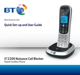 Block Nuisance Calls
Quick Set-up and User Guide
BT2200 Nuisance Call Blocker
Digital Cordless Phone
 