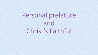 Personal prelature
and
Christ’s Faithful
 