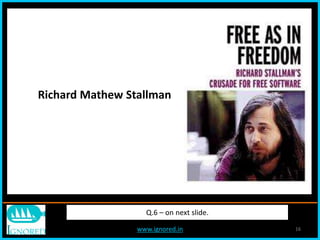 www.ignored.in 16
Q.6 – on next slide.
Richard Mathew Stallman
 