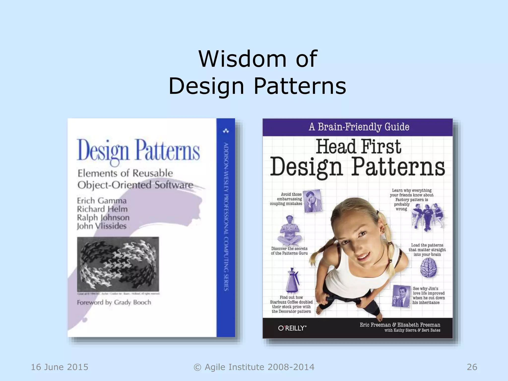 16 June 2015 © Agile Institute 2008-2014 26
Wisdom of
Design Patterns
 