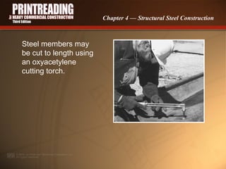 Chapter 4 — Structural Steel Construction

Steel members may
be cut to length using
an oxyacetylene
cutting torch.

 