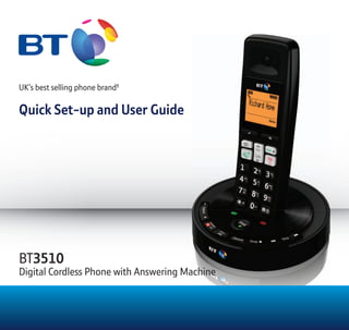 UK’s best selling phone brand†
Quick Set-up and User Guide
BT3510
Digital Cordless Phone with Answering Machine
 