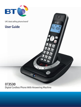 BTBT3530
Digital Cordless Phone With Answering MachineDigital Cordless Phone With Answering MachineDigital Cordless Phone With Answering MachineDigital Cordless Phone With Answering Machine
UK’s best selling phone brand†
User Guide
 