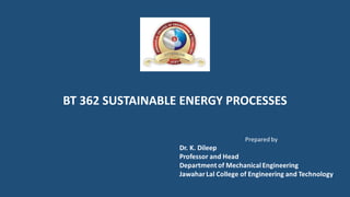 BT 362 SUSTAINABLE ENERGY PROCESSES
 