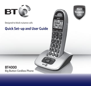 Designed to block nuisance calls
Quick Set-up and User Guide
BT4000
Big Button Cordless Phone
 