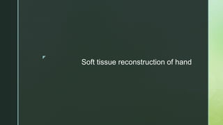 z
Soft tissue reconstruction of hand
 