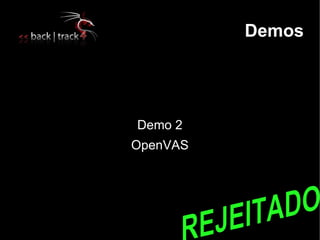 Demos




Demo 2
OpenVAS
 