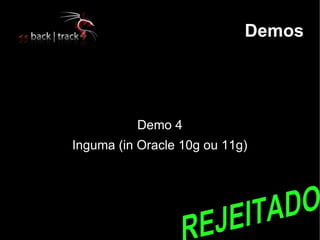 Demos




          Demo 4
Inguma (in Oracle 10g ou 11g)
 