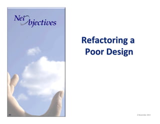 Refactoring(a(
Poor(Design
(

89"

"""

"6"November"2013"

 