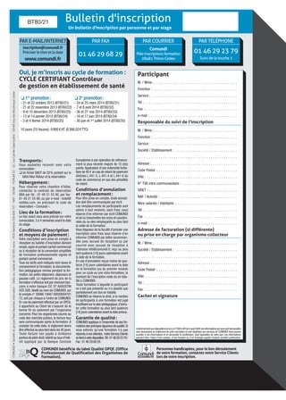 Bulletin d'inscription
Un bulletin d'inscription par personne et par stage
COMUNDI•SociétédugroupeReedBusinessInformation-SASUaucapitalde100000euros-RCSNanterre509626107-NAF:8559B-FORUM52-52,rueCamilleDesmoulins-92448Issy-les-Moulineauxcedex
PAR TÉLÉPHONE
01 46 29 23 79
Suivi de la touche 1
PAR FAX
01 46 29 68 29
PAR COURRIER
Comundi
Pôle inscriptions formation
28481 Thiron Cedex
PAR E-MAIL/INTERNET
inscription@comundi.fr
Préciser le titre et la date
www.comundi.fr
Participant
M. / Mme :.. . . . . . . . . . . . . . . . . . . . . . . . . . . . . . . . . . . . . . . . . . . .
Fonction :.. . . . . . . . . . . . . . . . . . . . . . . . . . . . . . . . . . . . . . . . . . . .
Service : . . . . . . . . . . . . . . . . . . . . . . . . . . . . . . . . . . . . . . . . . . . . .
Tél :. . . . . . . . . . . . . . . . . . . . . . . . . . . . . . . . . . . . . . . . . . . . . . . . .
Fax :. . . . . . . . . . . . . . . . . . . . . . . . . . . . . . . . . . . . . . . . . . . . . . . . .
e-mail :.. . . . . . . . . . . . . . . . . . . . . . . . . . . . . . . . . . . . . . . . . . . . . .
Responsable du suivi de l'inscription
M. / Mme :.. . . . . . . . . . . . . . . . . . . . . . . . . . . . . . . . . . . . . . . . . . . .
Fonction :.. . . . . . . . . . . . . . . . . . . . . . . . . . . . . . . . . . . . . . . . . . . .
Service : . . . . . . . . . . . . . . . . . . . . . . . . . . . . . . . . . . . . . . . . . . . . .
Société / Etablissement : . . . . . . . . . . . . . . . . . . . . . . . . . . . . . . . . .
. . . . . . . . . . . . . . . . . . . . . . . . . . . . . . . . . . . . . . . . . . . . . . . . . . . .
Adresse :.. . . . . . . . . . . . . . . . . . . . . . . . . . . . . . . . . . . . . . . . . . . . .
Code Postal :.. . . . . . . . . . . . . . . . . . . . . . . . . . . . . . . . . . . . . . . . . .
Ville :. . . . . . . . . . . . . . . . . . . . . . . . . . . . . . . . . . . . . . . . . . . . . . . .
N° TVA intra communautaire :. . . . . . . . . . . . . . . . . . . . . . . . . . . . . .
SIRET :. . . . . . . . . . . . . . . . . . . . . . . . . . . . . . . . . . . . . . . . . . . . . . .
NAF / Activité :. . . . . . . . . . . . . . . . . . . . . . . . . . . . . . . . . . . . . . . . .
Nbre salariés / Habitants :. . . . . . . . . . . . . . . . . . . . . . . . . . . . . . . . .
Tél :. . . . . . . . . . . . . . . . . . . . . . . . . . . . . . . . . . . . . . . . . . . . . . . . .
Fax :. . . . . . . . . . . . . . . . . . . . . . . . . . . . . . . . . . . . . . . . . . . . . . . . .
e-mail :.. . . . . . . . . . . . . . . . . . . . . . . . . . . . . . . . . . . . . . . . . . . . . .
Adresse de facturation (si différente)
ou prise en charge par organisme collecteur
M. / Mme :.. . . . . . . . . . . . . . . . . . . . . . . . . . . . . . . . . . . . . . . . . . . .
Société / Etablissement : . . . . . . . . . . . . . . . . . . . . . . . . . . . . . . . . .
. . . . . . . . . . . . . . . . . . . . . . . . . . . . . . . . . . . . . . . . . . . . . . . . . . . .
Adresse :.. . . . . . . . . . . . . . . . . . . . . . . . . . . . . . . . . . . . . . . . . . . . .
Code Postal :.. . . . . . . . . . . . . . . . . . . . . . . . . . . . . . . . . . . . . . . . . .
Ville :. . . . . . . . . . . . . . . . . . . . . . . . . . . . . . . . . . . . . . . . . . . . . . . .
Tél :. . . . . . . . . . . . . . . . . . . . . . . . . . . . . . . . . . . . . . . . . . . . . . . . .
Fax :. . . . . . . . . . . . . . . . . . . . . . . . . . . . . . . . . . . . . . . . . . . . . . . . .
Cachet et signature
ConformémentauxdispositionsdelaLoin°2004-801du6août2004,lesinformationsquivoussontdemandées
sont nécessaires au traitement de votre inscription et sont destinées aux services de COMUNDI.Vous pouvez
accéder à ces informations et en demander la rectification. Sauf opposition de votre part, ces informations
peuvent faire l’objet d’une cession, d’une location ou d’un échange auprès d’autres sociétés partenaires.
ACCESSIBILITE
Personnes handicapées, pour le bon déroulement
de votre formation, contactez notre Service Clients
lors de votre inscription.
Transports :
Vous souhaitez recevoir avec votre
convocation :
❏ Un fichet SNCF de 20 % portant sur le
billet Aller-Retour et la réservation.
Hébergement :
Pour réserver votre chambre d’hôtel,
contactez la centrale de réservation
BBA par tél. : 01 49 21 55 90, par fax :
01 49 21 55 99, ou par e-mail : hotel@
netbba.com, en précisant le code de
réservation « Comundi ».
Lieu de la formation :
Le lieu exact vous sera précisé sur votre
convocation, 3 à 4 semaines avant la date
du stage.
Conditions d’inscription
et moyens de paiement :
Votre inscription sera prise en compte à
réception du bulletin d’inscription dûment
rempli,signé et portant cachet commercial
ou à réception de la convention simplifiée
de formation professionnelle signée et
portant cachet commercial.
Tous les tarifs sont indiqués hors taxes et
comprennent la formation, la documenta-
tion pédagogique remise pendant la for-
mation, les petits-déjeuners, déjeuners et
pauses-café. Le règlement du prix de la
formation s’effectue soit par virement ban-
caire à notre banque CIC ST AUGUSTIN
GCE SUD, libellé au nom de COMUNDI, sur
le compte n° 30066 10947 00020004701
72, soit par chèque à l’ordre de COMUNDI.
En cas de paiement effectué par un OPCA,
il appartient au Client de s’assurer de la
bonne fin du paiement par l’organisme
concerné. Pour les organismes soumis au
code des marchés publics, la facture leur
sera communiquée après la formation. À
compter de cette date, le règlement devra
être effectué au plus tard dans les 45 jours.
Toute facture non payée à échéance
portera de plein droit,intérêt au taux d'inté-
rêt appliqué par la Banque Centrale
Européenne à son opération de refinance-
ment la plus récente majoré de 10 (dix)
points.Application d'une indemnité forfai-
taire de 40 e en cas de retard de paiement
(Articles L.441-3, L.441-4 et L.441-6 du
code de commerce) en sus des pénalités
de retard.
Conditions d’annulation
et remplacement :
Pour être prise en compte, toute annula-
tion doit être communiquée par écrit.
Les remplacements de participants sont
admis à tout moment, sans frais, sous
réserve d'en informer par écrit COMUNDI
et de lui transmettre les noms et coordon-
nées du ou des remplaçants au plus tard
la veille de la formation.
Vous disposez de la faculté d'annuler une
inscription sans frais sous réserve d'en
informer COMUNDI par lettre recomman-
dée avec accusé de réception ou par
courriel avec accusé de réception à
l'adresse info@comundi.fr, reçu au plus
tard quatorze [14] jours calendaires avant
la date de la formation.
En cas d'annulation reçue moins de qua-
torze [14] jours calendaires avant la date
de la formation (ou du premier module
pour un cycle ou une visio-formation), le
montant de l'inscription reste du en tota-
lité à COMUNDI.
Toute formation à laquelle le participant
ne s'est pas présenté ou n'a assisté que
partiellement est due en totalité.
COMUNDI se réserve le droit, si le nombre
de participants à une formation est jugé
insuffisant sur le plan pédagogique,d'annu-
ler cette formation au plus tard quatorze
[14] jours calendaires avant la date prévue.
Garantie de qualité :
COMUNDI applique à l’ensemble de ses for-
mationsdesprincipesrigoureuxdequalité.Si
vous estimez qu’une formation n’a pas
réponduàvosattentes, notreServiceClients
setientàvotredisposition.Tél:01 46 29 23 79 /
Fax :01 46 29 68 29.
COMUNDI bénéficie du label Qualité OPQF. (Office
Professionnel de Qualification des Organismes de
Formation).
BT80/21
Oui, je m’inscris au cycle de formation :
CYCLE CERTIFIANT Contrôleur
de gestion en établissement de santé
10 jours (70 heures) : 6 995 € HT (8 366,02 € TTC)
❏ 1re
promotion :
- 21 et 22 octobre 2013 (BT80/21)
- 21 et 22 novembre 2013 (BT80/22)
- 9 et 10 décembre 2013 (BT80/23)
- 13 et 14 janvier 2014 (BT80/24)
- 3 et 4 février 2014 (BT80/25)
❏ 2e
promotion :
- 24 et 25 mars 2014 (BT80/31)
- 7 et 8 avril 2014 (BT80/32)
- 26 et 27 mai 2014 (BT80/33)
- 16 et 17 juin 2014 (BT80/34)
- 30 juin et 1er
juillet 2014 (BT80/35)
 