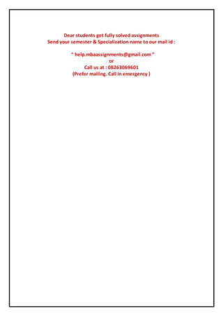 Dear students get fully solved assignments
Send your semester & Specialization name to our mail id :
“ help.mbaassignments@gmail.com ”
or
Call us at : 08263069601
(Prefer mailing. Call in emergency )
 