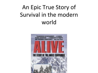 An Epic True Story of
Survival in the modern
world
 