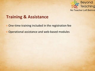  One-time training included in the registration fee
 Operational assistance and web-based modules
TRAINING & ASSISTANCE
 