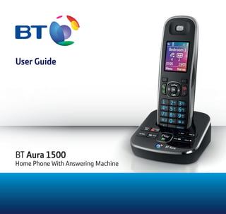 User Guide
BT Aura 1500
Home Phone With Answering Machine
 