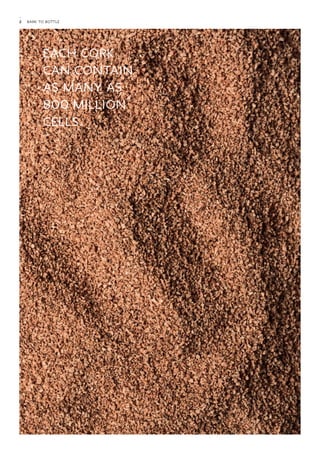 2 Bark to Bottle 
Each cork 
can contain 
as many as 
800 million 
cells. 
 