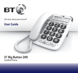 UK’s best selling phone brand*
User Guide
BT Big Button 200
Corded Phone
 