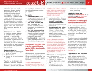 Boletín Informativo                     No. 23 Enero 2011                  Página              6

Utilizando los datos que ha reunido             pero apoyando cada uno de ellos con datos     de la Tuberculosis y solicite su participación       planificadores deben decidir a qué
y teniendo en cuenta los mensajes               u otra información que sean pertinentes       y apoyo. Explique que su participación es            medios quieren llegar).
fundamentales del Día Mundial de                para su audiencia.                            para una buena causa y por sus propios
la Tuberculosis, formule mensajes                                                             intereses, y que puede aumentar su               Puede encontrar algunas ideas
clave adaptados a la situación de su            Por ejemplo:                                  notoriedad en la comunidad.                      consultando los eventos nacionales que se
comunidad o país. Empiece también a                 Estamos progresando - busque                                                               anuncian en el Blog del Día Mundial de la
recopilar reportajes y fotos que den vida           datos que respalden esta afirmación y         Eventos informativos y educativos:           Tuberculosis, www.worldtbday.org.
a esos mensajes y que se acomoden a                 logros ejemplares que muestren lo que         foros de debate, seminarios y talleres.
las audiencias que tiene en mente. Los              se está haciendo localmente.                  Eventos de promoción y de                    Planificación de eventos para
mensajes y reportajes deben mostrar los             Todos pueden hacer algo para                  información-entretenimiento:                 los medios de comunicación
éxitos, identificar deficiencias, exponer las       frenar el avance de la TB –                   desfiles, competiciones, conciertos y
próximas medidas de su programa contra              documente lo que están haciendo               actos en la calle.                           En esta sección encontrará información
la TB y constituir un llamamiento a la              personas de su comunidad o su país            Eventos destinados a los medios:             útil para planificar y llevar a cabo un
acción.                                             para frenar la TB.                            conferencias de prensa con líderes           evento para los medios de comunicación.
                                                    La TB sigue siendo un problema                y políticos o un evento sobre la             No obstante, tenga en cuenta que estos
*** Los mensajes sobre la TB deben                  de salud pública mundial – cite la            inauguración de un nuevo centro              actos probablemente tengan más éxitos si
ser coherentes y relevantes para todas              dimensión y efectos del problema en           para la TB pueden ser buenas                 son organizados por profesionales de la
las actividades y medios de difusión                su localidad y describa qué puede             oportunidades para conmemorar el Día         comunicación.
disponibles. Los resultados serán                   hacerse y quién debe hacerlo.                 Mundial de la Tuberculosis.
tanto mejores cuanto más se refuercen               Impacto económico – documente el                                                           Para obtener orientaciones individualizadas
mutuamente los mensajes difundidos por              impacto individual y económico de la      SUGERENCIA: hay que ser innovador                acerca de la organización de eventos para
diferentes canales. Esto no significa un            TB, dando datos o ejemplos locales.       y creativo. Un concierto de música, un           los medios de comunicación con motivo
solo mensaje para todo, sino identificar los                                                  lanzamiento en un centro comercial o un          del Día Mundial de la Tuberculosis puede
puntos esenciales que cada mensaje debe         Movilice a los asociados para                 evento en un campo de fútbol o baloncesto        ponerse en contacto con Young-Ae Chu,
tener sin importar cómo o por dónde se                                                        pueden atraer mucha atención de los              coordinadora de PCMS para los países
vaya a comunicar. ***
                                                la acción con actividades y                   medios de comunicación. Recuerde: se             en el Secretariado de la Alianza Alto a la
                                                eventos del Día Mundial de la                 trata de una oportunidad ideal para llegar a     Tuberculosis (correo electrónico:
Los mensajes deben ser:                         Tuberculosis                                  un gran número de personas de una sola           chuy@who.int).
    Relevantes para los diferentes grupos a                                                   vez y para movilizar a la acción.
    los que van dirigidos.                      Planifique eventos y actividades que vayan                                                     Prepare discursos, notas descriptivas
    Precisos y claros.                          a generar noticias, que den a la gente        ** Asegúrese de que el evento que elija se       y videos
    Simples, con muy poca terminología          información importante e interesante, y que   ajusta a estos tres criterios:                   Use los elementos de diseño que se
    científica.                                 aumente su concienciación para lograr su           Atrae la atención de los miembros de        facilitan en este conjunto de herramientas
                                                participación.                                     la población que le interesa.               electrónicas para preparar imágenes,
Al planificar sus actividades para el Día                                                          Comunica claramente los mensajes            tablas, gráficos y otros materiales
Mundial de la Tuberculosis sería bueno          SUGERENCIA: Acuda a industrias y                   clave.                                      visuales con estadísticas y mensajes
que formulara sus propios mensajes              empresas locales con un resumen de las             Será objeto de la atención de               clave. Prepare videos, notas descriptivas,
ajustándose a los cuatro puntos esenciales,     actividades y eventos para el Día Mundial          los medios de información (los              carteles y comunicados de prensa para los


www.soluciontb.org                                                                                      Innovemos y aceleremos esfuerzos contra la tuberculosis
 