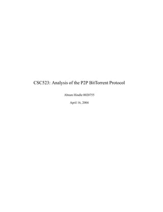 CSC523: Analysis of the P2P BitTorrent Protocol

               Abram Hindle 0020755

                  April 16, 2004
 